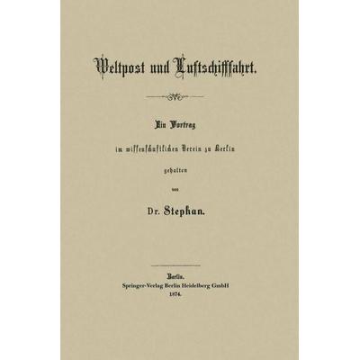 Weltpost und Luftschifffahrt, Taschenbuch von Heinrich Stephan, Springer Berlin, 978-3-662-22772-5