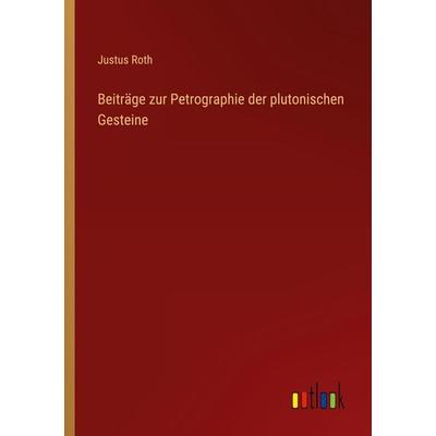 Beiträge zur Petrographie der plutonischen Gesteine, Taschenbuch von Justus Roth, Outlook, 978-3-368-60512-4