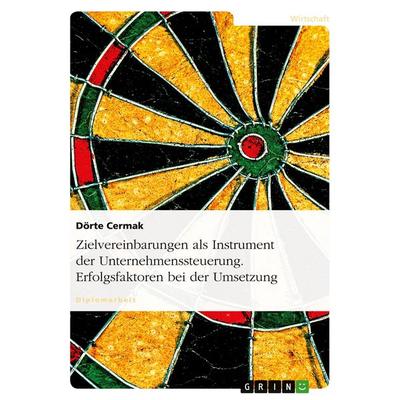 Zielvereinbarungen als Instrument der Unternehmenssteuerung. Erfolgsfaktoren bei der Umsetzung, Taschenbuch von Dörte Cermak, GRIN, 978-3-640-38553-9