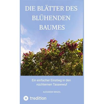 Die Blätter des blühenden Baumes, Taschenbuch von Alexander Wenzel, Tredition, 978-3-9828202-2-4