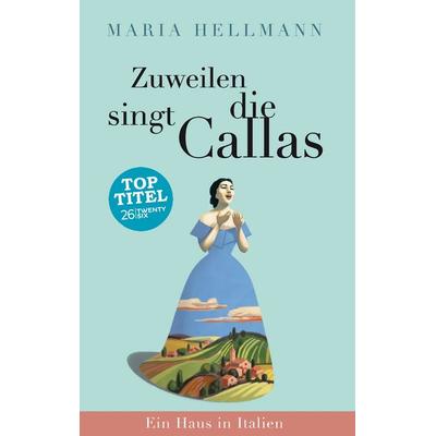 Zuweilen singt die Callas, Taschenbuch von Maria Hellmann, Twentysix, 978-3-7407-1363-8