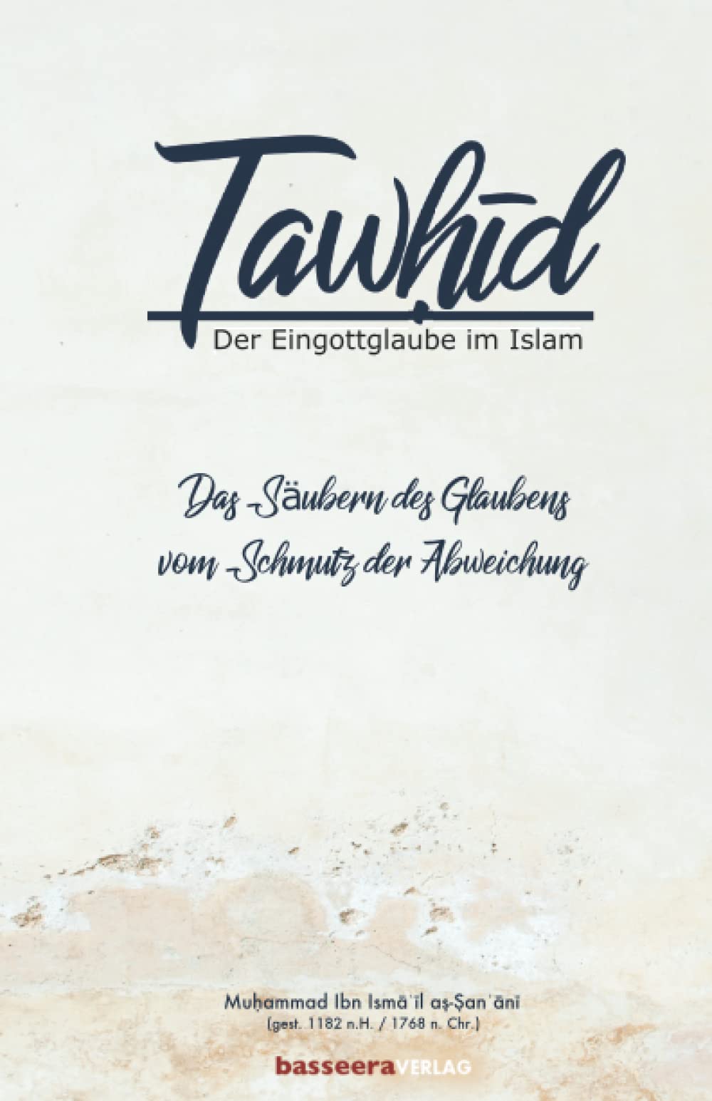 as-San'ani, Muhammad Ibn Isma'il - Das Säubern des Glaubens vom Schmutz der Abweichung: Tawhid:Der Eingottglaube im Islam - Preis vom 09.10.2026 07:28:09 h