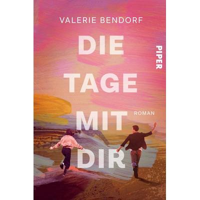 Die Tage mit Dir, Taschenbuch von Valerie Bendorf, Piper Taschenbuch