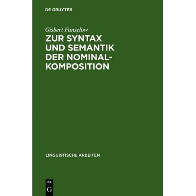 Zur Syntax und Semantik der Nominalkomposition, Gebundene Ausgabe von Gisbert Fanselow, De Gruyter, 978-3-484-30107-8