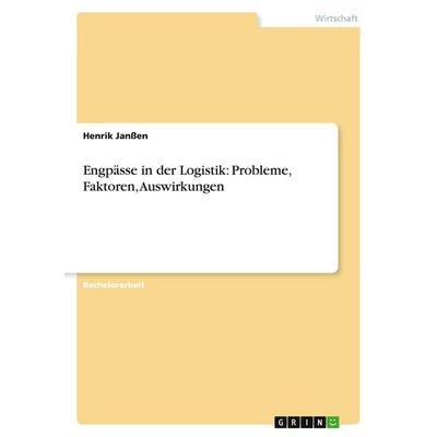 Engpässe in der Logistik: Probleme, Faktoren, Auswirkungen, Taschenbuch von Henrik Janssen, GRIN, 978-3-656-26923-6