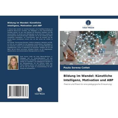 Bildung im Wandel: Künstliche Intelligenz, Motivation und ABP, Taschenbuch von Paula Serena Cottet, Verlag Unser Wissen, 978-620-8-92793-6