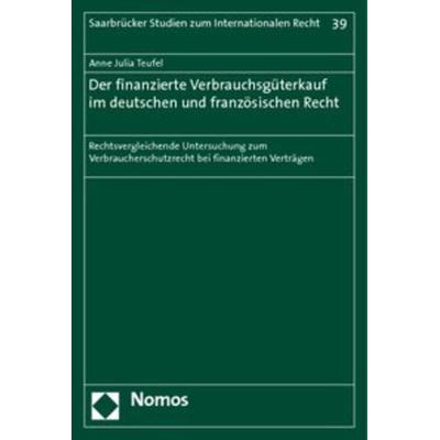 Der finanzierte Verbrauchsgüterkauf im deutschen und französischen Recht, Taschenbuch von Anne Julia Teufel, Nomos, 978-3-8329-3653-2