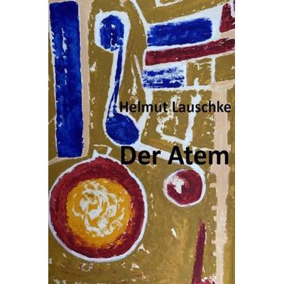 Der Atem, Taschenbuch von Helmut Lauschke, Epubli, 978-3-7565-4661-9