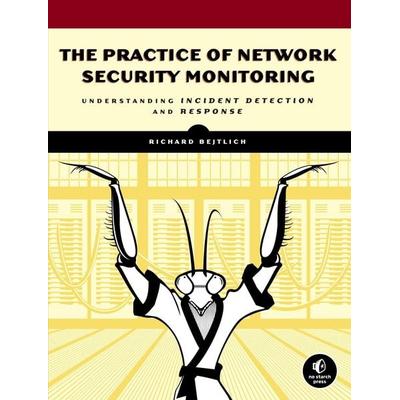 The Practice of Network Security Monitoring, Taschenbuch von Richard Bejtlich, No Starch Press,US, 978-1-59327-509-9