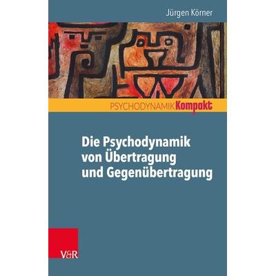 Die Psychodynamik von Übertragung und Gegenübertragung, Taschenbuch von Jürgen Körner, Vandenhoeck + Ruprecht, 978-3-525-40609-0