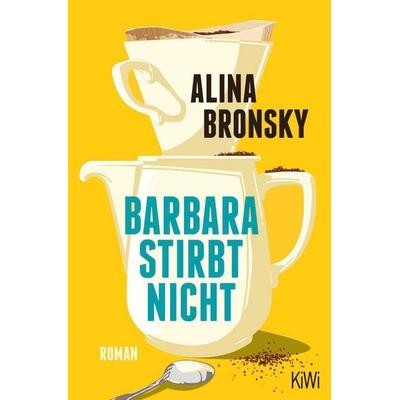 Barbara stirbt nicht, Taschenbuch von Alina Bronsky, Kiepenheuer & Witsch, 978-3-462-00440-3