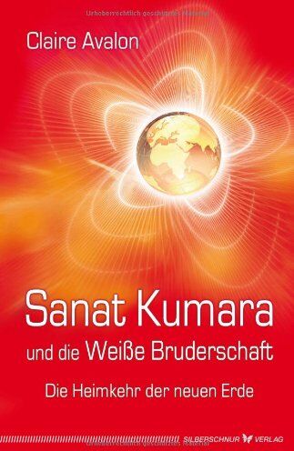Claire Avalon - Sanat Kumara und die Weiße Bruderschaft. Die Heimkehr der neuen Erde - Preis vom 02.10.2026 23:42:20 h