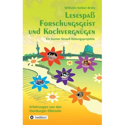 Lesespaß Forschungsgeist und Kochvergnügen, Taschenbuch von Wilhelm Kelber-Bretz, Tredition, 978-3-384-19750-4