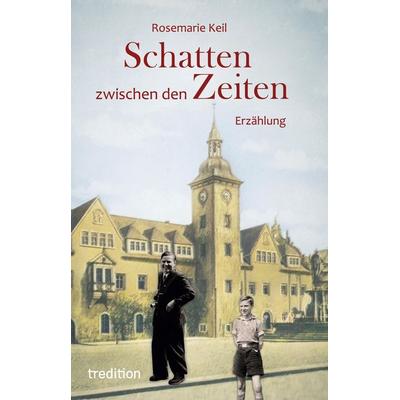 Schatten zwischen den Zeiten, Taschenbuch von Rosemarie Keil, Tredition, 978-3-384-20124-9