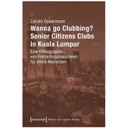 Wanna go Clubbing? – Senior Citizens Clubs in Kuala Lumpur, Fachbücher von Carolin Oppermann