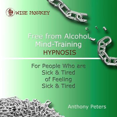 Free from Alcohol Mind Training Hypnosis - Anthony Peters, Audio, 4251177514876
