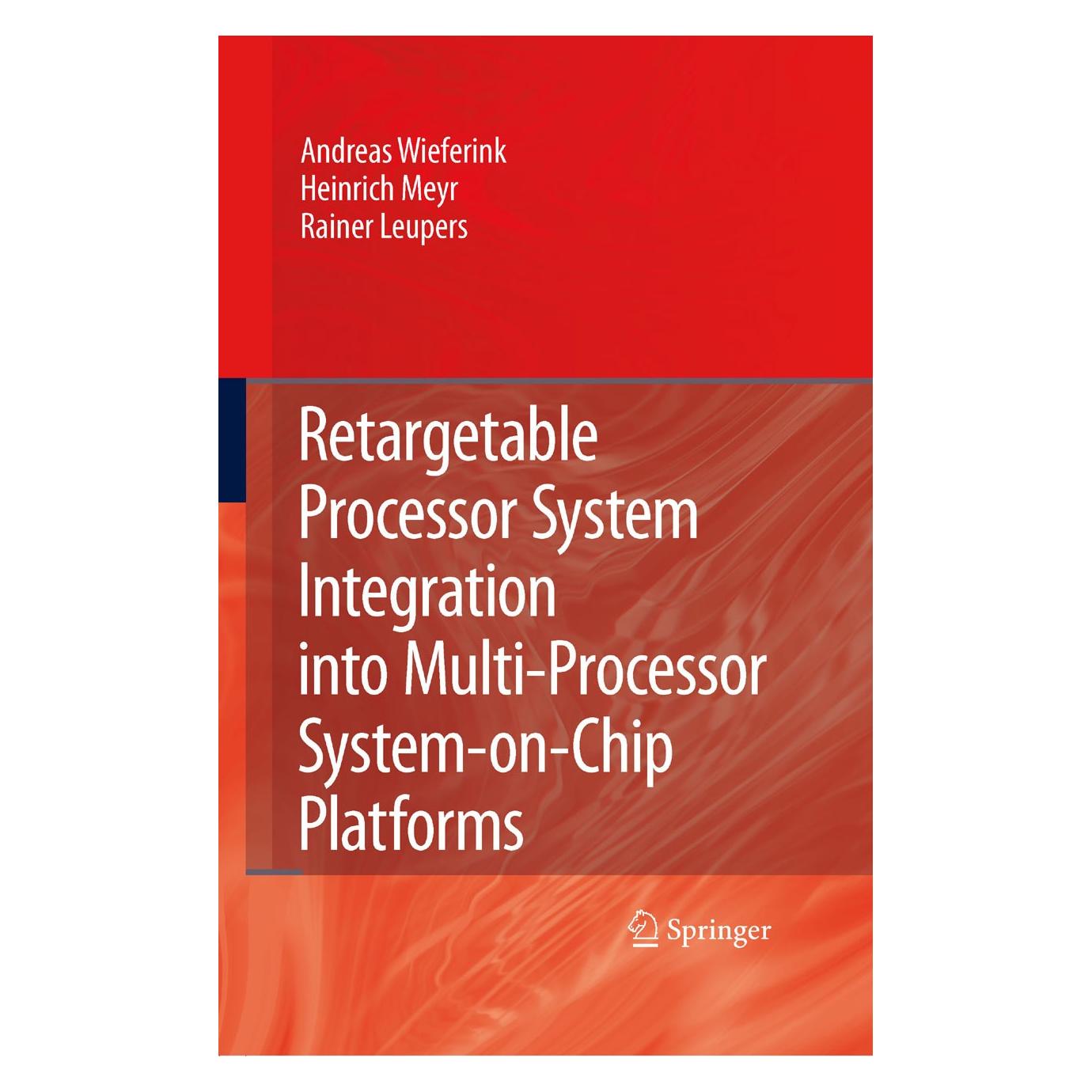 Springer Retargetable Processor System Integration into Multi-Processor System-on-Chip Platforms (Englisch, Hardcover, Andreas Wieferink, Heinrich Meyr, Rainer Leupers) (9781402085741)