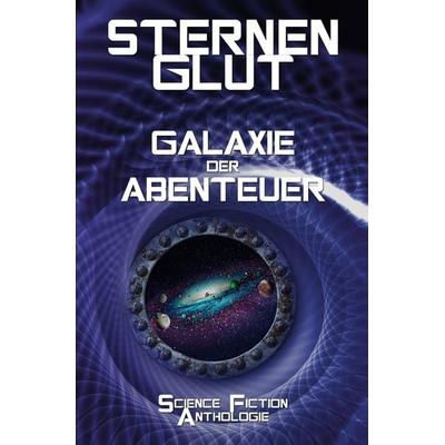 Sternenglut - Galaxie der Abenteuer, Taschenbuch von Szosha Kramer,Katharina Maier,Aybiline I. Dahlson,O. E. Wendt,Matilda Best, Tolino Media,