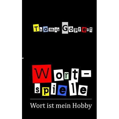 Wortspiele, Taschenbuch von Thomas Göpfert, BoD – Books on Demand, 978-3-7431-3746-2