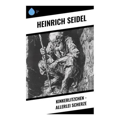 Kinkerlitzchen - Allerlei Scherze, Taschenbuch von Heinrich Seidel, Sharp Ink, 978-80-283-4854-0