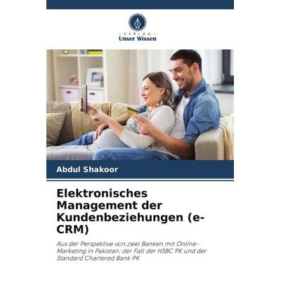 Elektronisches Management der Kundenbeziehungen (e-CRM), Taschenbuch von Abdul Shakoor, Verlag Unser Wissen, 978-620-5-35202-1