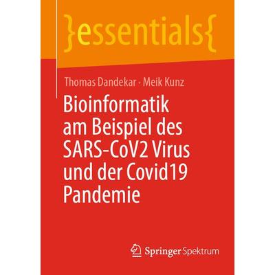 Bioinformatik am Beispiel des SARS-CoV2 Virus und der Covid19 Pandemie, Taschenbuch von Thomas Dandekar,Meik Kunz, Springer Fachmedien Wiesbaden GmbH,
