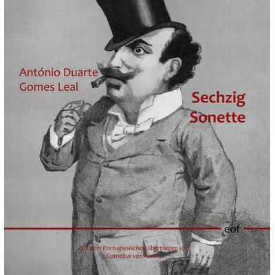 Sechzig Sonette, Gebundene Ausgabe von António Duarte Gomes Leal, BoD – Books on Demand, 978-3-7583-1467-4