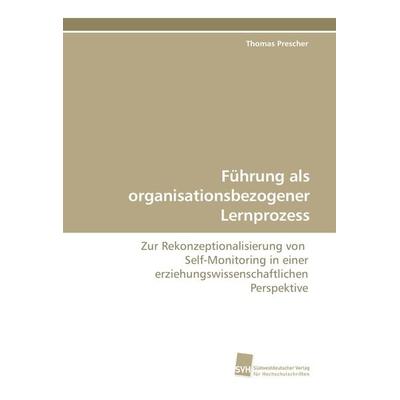 Führung als organisationsbezogener Lernprozess, Taschenbuch von Thomas Prescher, Südwestdeutscher Verlag für Hochschulschriften, 978-3-8381-0922-0