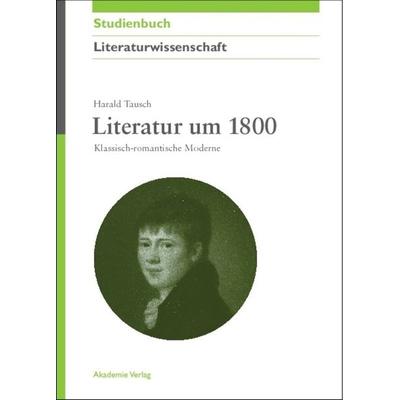 Literatur um 1800, Taschenbuch von Harald Tausch, De Gruyter, 978-3-05-004541-2
