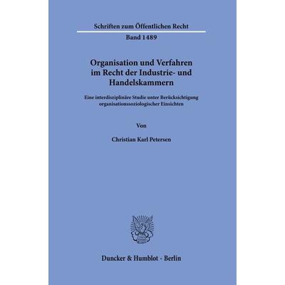 Organisation und Verfahren im Recht der Industrie- und Handelskammern., Taschenbuch von Christian Petersen, Duncker & Humblot, 978-3-428-18655-6