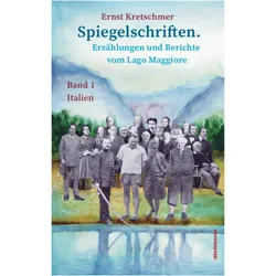 Spiegelschriften - Erzählungen und Berichte vom Lago Maggiore, Belletristik von Ernst Kretschmer, Lukas Bugla