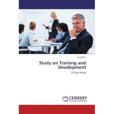 R. , K: Study on Training and Development, Taschenbuch von Karthik R., LAP LAMBERT Academic Publishing, 978-3-8484-2315-6