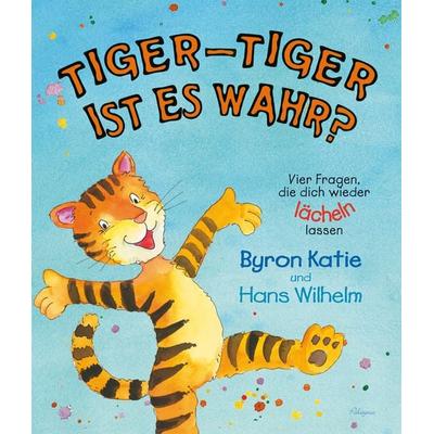 Tiger-Tiger, ist es wahr?, Gebundene Ausgabe von Byron Katie, Palaysia Verlag, 978-3-9811752-7-1