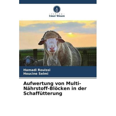 Aufwertung von Multi-Nährstoff-Blöcken in der Schaffütterung, Taschenbuch von Hamadi Rouissi,Houcine Selmi, Verlag Unser Wissen, 978-620-6-21778-7