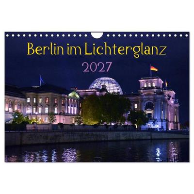 Berlin im Lichterglanz 2027 (Wandkalender 2027 DIN A4 quer), CALVENDO Monatskalender