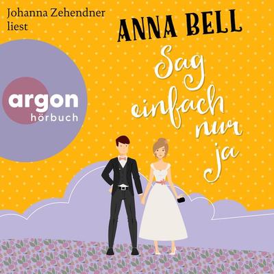Sag einfach nur ja - Anna Bell, Audio, 9783732407910