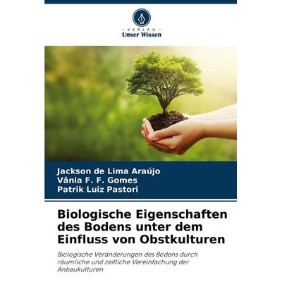 Biologische Eigenschaften des Bodens unter dem Einfluss von Obstkulturen, Taschenbuch von Jackson de Lima Araújo,Vânia F. F. Gomes,Patrik Luiz
