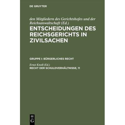 Entscheidungen des Reichsgerichts in Zivilsachen. Bürgerliches Recht / Recht der Schuldverhältnisse, 11, Gebundene Ausgabe von , De Gruyter,