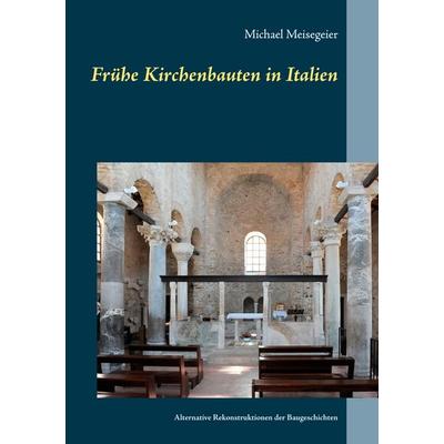 Frühe Kirchenbauten in Italien, Taschenbuch von Michael Meisegeier, BoD – Books on Demand, 978-3-7519-3405-3