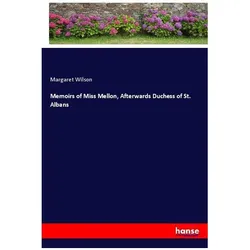 Memoirs of Miss Mellon, Afterwards Duchess of St. Albans, Belletristik von Margaret Wilson