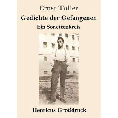 Gedichte der Gefangenen (Großdruck), Taschenbuch von Ernst Toller, Henricus - Edition Deutsche Klassik GmbH, Berlin, 978-3-8478-6002-0
