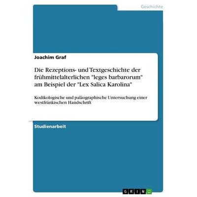 Die Rezeptions- und Textgeschichte der frühmittelalterlichen 'leges barbarorum' am Beispiel der 'Lex Salica Karolina'; Taschenbuch von Joachim Graf,