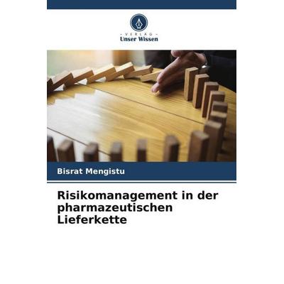 Risikomanagement in der pharmazeutischen Lieferkette, Taschenbuch von Bisrat Mengistu, Verlag Unser Wissen, 978-620-4-94787-7
