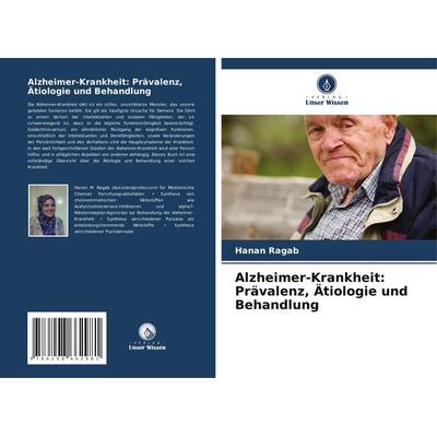 Alzheimer-Krankheit: Prävalenz, Ätiologie und Behandlung, Taschenbuch von Hanan Ragab, Verlag Unser Wissen, 978-620-8-66298-1