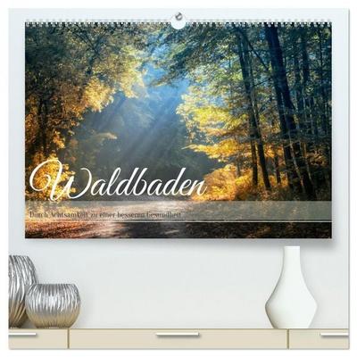 Waldbaden - Durch Achtsamkeit zu einer besseren Gesundheit (hochwertiger Premium Wandkalender 2026 DIN A2 quer), Kunstdruck in Hochglanz