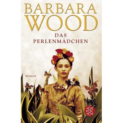 Das Perlenmädchen, Taschenbuch von Barbara Wood, Fischer Taschenbuch Verlag