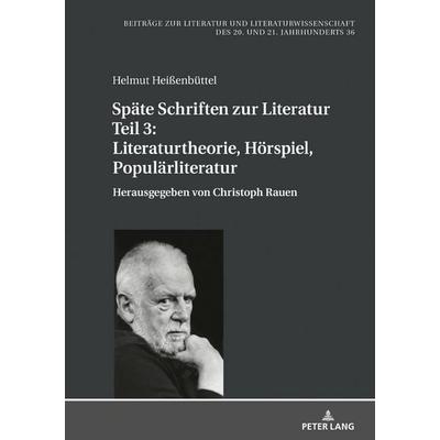 Späte Schriften zur Literatur. Teil 3: Literaturtheorie, Hörspiel, Populärliteratur, Gebundene Ausgabe von Helmut Heissenbüttel, Peter Lang GmbH,