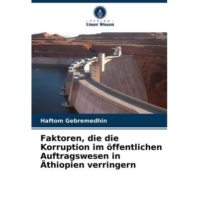 Faktoren, die die Korruption im öffentlichen Auftragswesen in Äthiopien verringern, Taschenbuch von Haftom Gebremedhin, Verlag Unser Wissen,
