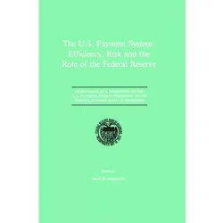 The U.S. Payment System: Efficiency, Risk and the Role of the Federal Reserve, Fachbücher