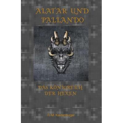 Alatar und Pallando - Das Königreich der Hexen, Taschenbuch von Roman Matthias Kautenburger, Epubli, 978-3-7502-5206-6